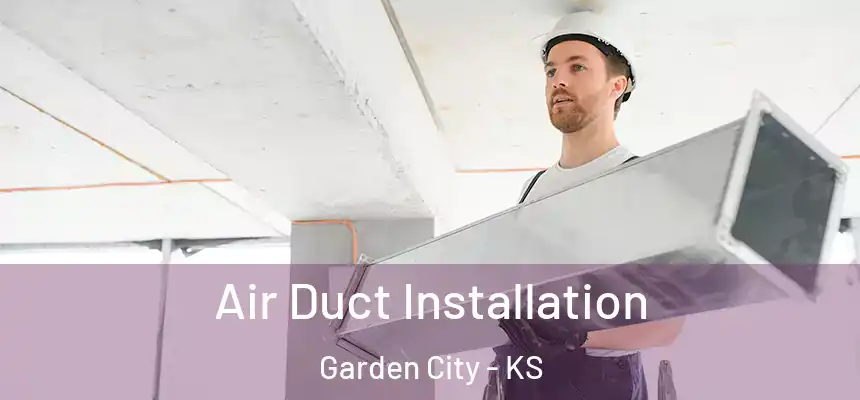  Air Duct Installation Garden City - KS