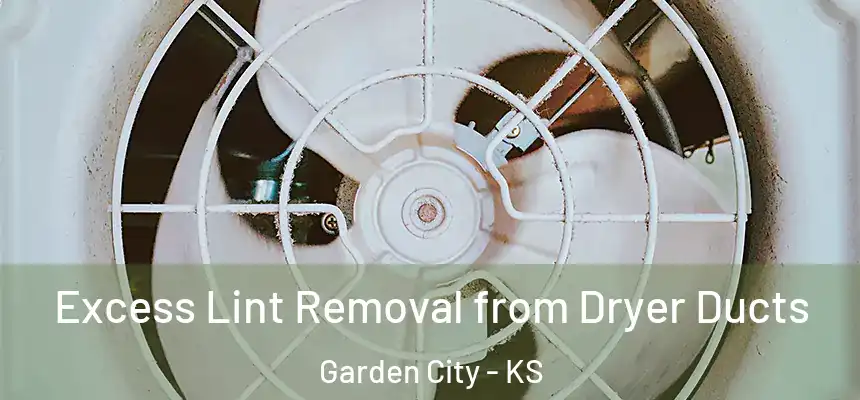  Excess Lint Removal from Dryer Ducts Garden City - KS