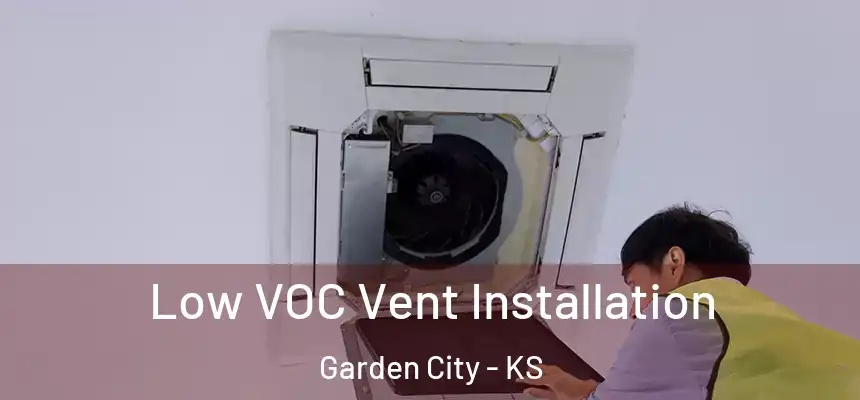 Low VOC Vent Installation Garden City - KS