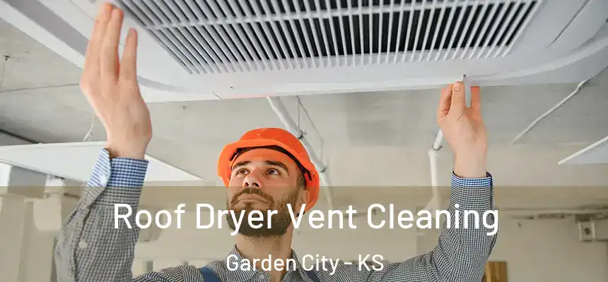  Roof Dryer Vent Cleaning Garden City - KS